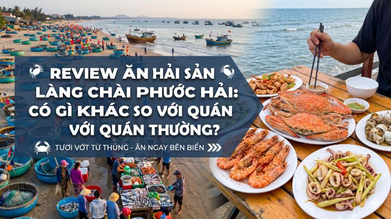 Review ăn hải sản làng chài phước hải: có gì khác so với quán thường?